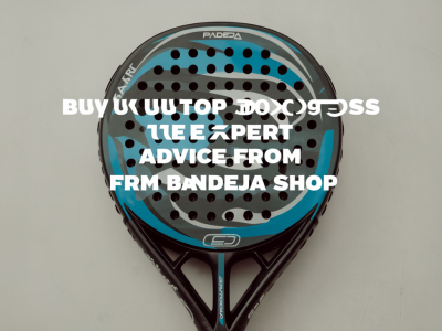 Padel racket uk: buy top brands and expert advice from bandeja shop